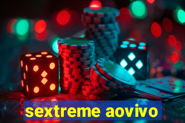 sextreme aovivo